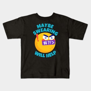 Maybe Swearing Will Help Kids T-Shirt